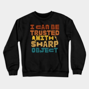 I Can Be Trusted With Sharp Objects Crewneck Sweatshirt